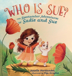 Hernandez, Janelle. Who is Sue? - The Spectacular Adventures of Sadie and Sue. Janelle Hernandez, 2025.