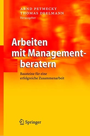Deelmann, Thomas / Arnd Petmecky (Hrsg.). Arbeiten mit Managementberatern - Bausteine für eine erfolgreiche Zusammenarbeit. Springer Berlin Heidelberg, 2004.
