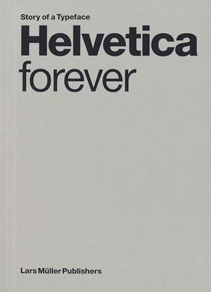 Malsy, Victor / Lars Müller (Hrsg.). Helvetica forever - Story of a Typeface. Lars Müller Publishers, 2026.