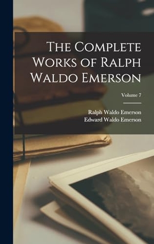 Emerson, Ralph Waldo / Edward Waldo Emerson. The Complete Works of Ralph Waldo Emerson; Volume 7. Tradd Street Press, 2022.