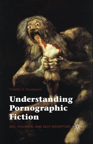 Nussbaum, Charles. Understanding Pornographic Fiction - Sex, Violence, and Self-Deception. Palgrave Macmillan UK, 2018.