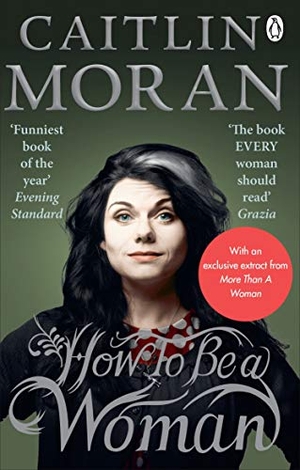 Moran, Caitlin. How To Be a Woman. Random House UK Ltd, 2012.