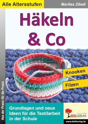 Zibell, Marlies. Häkeln & Co - Grundlagen und neue Ideen für die Textilarbeit in der Schule. Kohl Verlag, 2015.