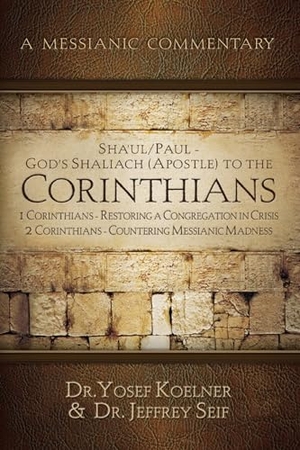 Koelner / Jeffrey Seif. Sha'ul / Paul - God's Shaliach's (Apostle's) to the Corinthians 1 Corinthians - Restoring a Congregation in Crisis; 2 Corinthians - Countering. Messianic Jewish Publishers, 2023.