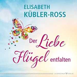 Kübler-Ross, Elisabeth. Der Liebe Flügel entfalten. Silberschnur Verlag Die G, 2020.