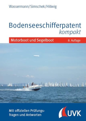 Wassermann, Matthias / Simschek, Roman et al. Bodenseeschifferpatent kompakt - Motorboot und Segelboot. Uvk Verlag, 2026.