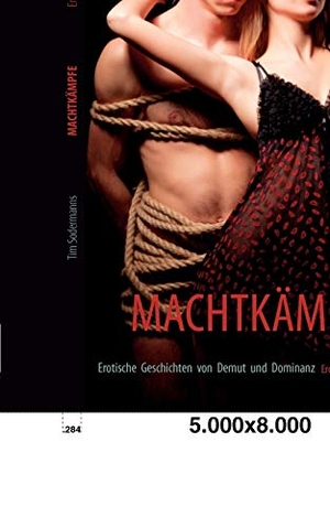 Sodermanns, Tim. Machtkämpfe - Erotische Geschichten von Demut und Dominanz. Books on Demand, 2012.