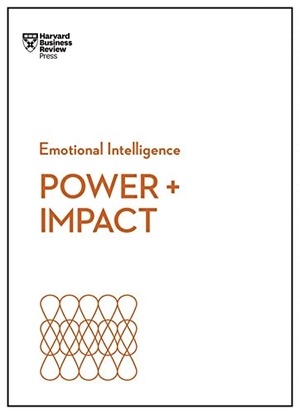 Keltner, Dacher / Cable, Dan et al. Power and Impact (HBR Emotional Intelligence Series). Harvard Business Review Press, 2019.