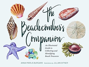 Burgard, Anna Marlis. The Beachcomber's Companion - An Illustrated Guide to Collecting and Identifying Beach Treasures (Watercolor Seashell and Shell Collecting Book, Beach Lover Gift). Chronicle Books, 2018.