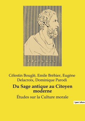 Bouglé, Célestin / Parodi, Dominique et al. Du Sage antique au Citoyen moderne - Études sur la Culture morale. Culturea, 2024.