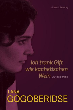 Gogoberidse, Lana. Ich trank Gift wie kachetischen Wein - Autobiografie. Mitteldeutscher Verlag, 2019.