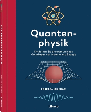 Mileham, Rebecca. Quantenphysik - Von Licht und Materie bis hin zu Zeit und Raum. Librero b.v., 2026.