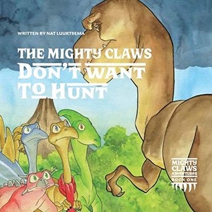Luurtsema, Nat. The Mighty Claws Don't Want To Hunt. Clink Street Publishing, 2019.
