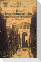 El jardín hispano musulmán : los jardines de al-Ándalus y su herencia
