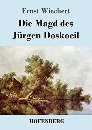 Wiechert, Ernst. Die Magd des Jürgen Doskocil - Roman. Hofenberg, 2021.