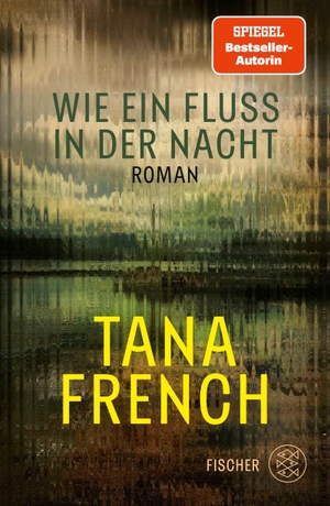French, Tana. Wie ein Fluss in der Nacht - Roman | Mitreißend und von großartiger Atmosphäre - das neue Buch der begnadeten Spannungserzählerin. FISCHER, S., 2026.