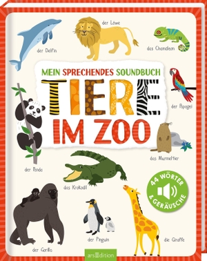 Mein sprechendes Soundbuch - Tiere im Zoo - 44 Wörter & Geräusche. Ars Edition GmbH, 2022.