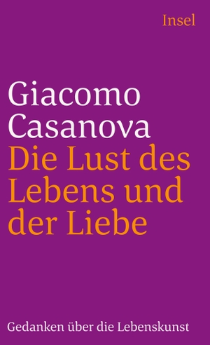 Casanova, Giacomo. Die Lust des Lebens und der Liebe - Gedanken über die Lebenskunst. Insel Verlag GmbH, 2002.