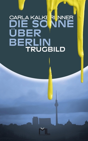 Kalkbrenner, Carla. Die Sonne über Berlin - Trugbild. Martini & Loersch Verlag, 2023.