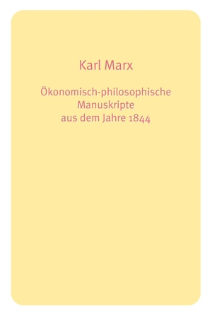 Marx, Karl. Ökonomisch-philosophische Manuskripte aus dem Jahre 1844. Lulu Press, 2011.