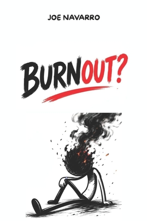 Navarro, Joe. Stress Management - Burnout: Mental Hacks to Protect Your Brain from Collapse: mental health, chronic stress,emotional exhaustion,brain fog,burnout. Independently published, 2026.