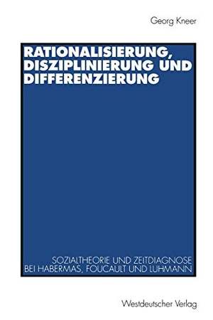 Rationalisierung, Disziplinierung und Differenzierung - Zum Zusammenhang von Sozialtheorie und Zeitdiagnose bei Jürgen Habermas, Michel Foucault und Niklas Luhmann. VS Verlag für Sozialwissenschaften, 1996.