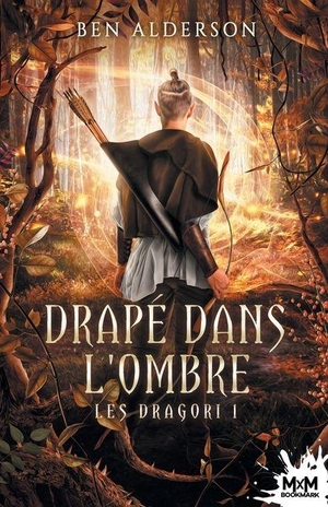 Alderson, Ben. Drapé dans l'ombre - Les Dragori, T1. MXM Bookmark, 2020.