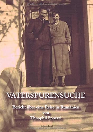 Spoerri, Theophil. Vaterspurensuche - Bericht über eine Reise in die rumänische Moldau und Bukowina im Mai 2012. Theodor Boder Verlag, 2021.