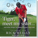 Tiger, Meet My Sister...: And Other Things I Probably Shouldn't Have Said