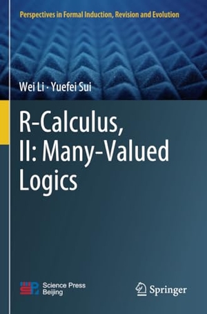 Sui, Yuefei / Wei Li. R-Calculus, II: Many-Valued Logics. Springer Nature Singapore, 2023.
