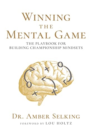 Selking. Winning the Mental Game: The Playbook for Building Championship Mindsets. Mascot Books, 2022.