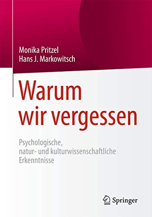 Pritzel, Monika / Hans J. Markowitsch. Warum wir vergessen - Psychologische, natur- und kulturwissenschaftliche Erkenntnisse. Springer-Verlag GmbH, 2017.