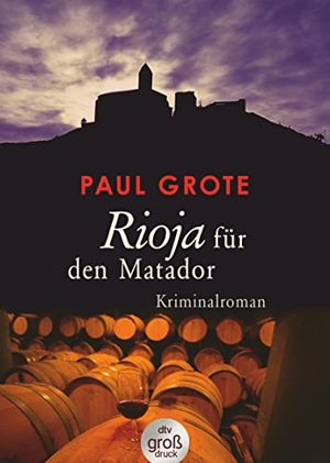 Grote, Paul. Rioja für den Matador - Kriminalroman. dtv Verlagsgesellschaft, 2020.