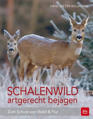 Willkomm, Hans Dieter. Schalenwild artgerecht bejagen - Zum Schutz von Wald und Flur. BLV, 2016.
