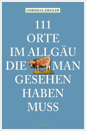 Ziegler, Cornelia. 111 Orte im Allgäu, die man gesehen haben muss. Emons Verlag, 2025.