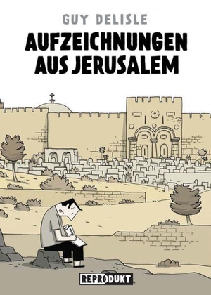 Delisle, Guy. Aufzeichnungen aus Jerusalem. Reprodukt, 2012.