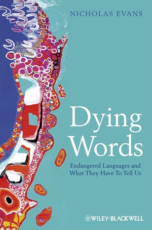 Evans, Nicholas. Dying Words - Endangered Languages and What They Have to Tell Us. Wiley, 2009.