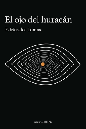 Morales Lomas, Francisco. El ojo del huracán. Ediciones Carena, 2021.