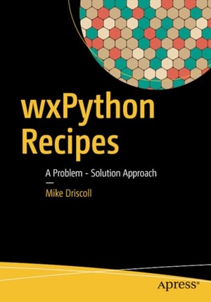 Driscoll, Mike. wxPython Recipes - A Problem - Solution Approach. Apress, 2017.