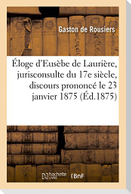 Éloge d'Eusèbe de Laurière, jurisconsulte du XVIIe siècle