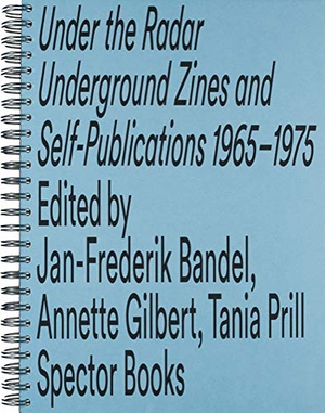 Bandel, Jan-Frederik / Annette Gilbert et al (Hrsg.). Unter dem Radar - Underground- und Selbstpublikationen 1965 - 1975. Spector Books, 2016.