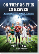 On Turf as It Is in Heaven: A 40-Day Devotional for Athletes