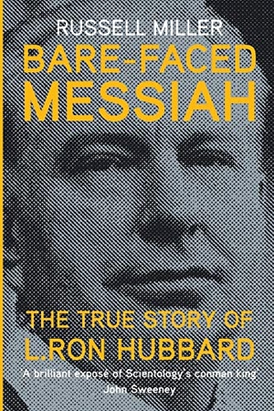 Miller, Russell. Bare-Faced Messiah - The True Story of L. Ron Hubbard. Silvertail Books, 2016.