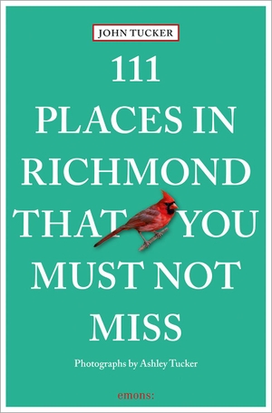 Tucker, John. 111 Places in Richmond That You Must Not Miss - Travel Guide. Emons Verlag, 2025.