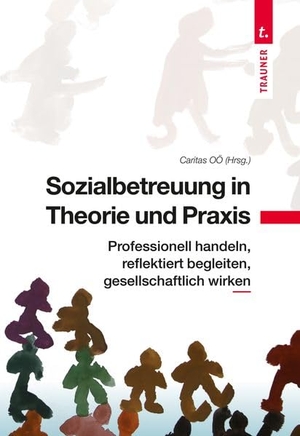 Caritas OÖ (Hrsg.. Sozialbetreuung in Theorie und Praxis. Trauner Verlag, 2026.