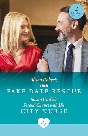 Roberts, Alison / Susan Carlisle. Their Fake Date Rescue / Second Chance With His City Nurse - Their Fake Date Rescue / Second Chance with His City Nurse. HarperCollins, 2025.