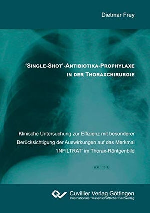 Frey, Dietmar. 'Single-Shot'-Antibiotika-Prophylaxe in der Thoraxchirurgie - Klinische Untersuchung zur Effizienz mit besonderer Berücksichtigung der Auswirkungen auf das Merkmal 'INFILTRAT' im Thorax-Röntgenbild. Cuvillier, 2021.