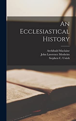 Mosheim, John Lawrence / Archibald Maclaine. An Ecclesiastical History. Tradd Street Press, 2022.