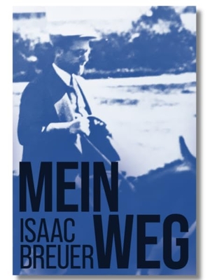 Breuer, Isaac. Mein Weg - Die Autobiografie des bedeutenden jüdischen Philosophen und Rabbiner des 20. Jahrhunderts. Sein Leben und Wirken in Deutschland und Palästina. Verlag Morascha AG, 2024.