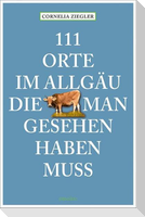 111 Orte im Allgäu, die man gesehen haben muss